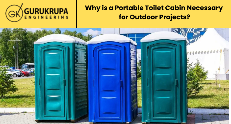 Why is a Portable Toilet Cabin Necessary for Outdoor Projects?